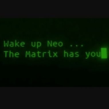 Matrix has you. Wake up Neo the Matrix has you. Neo Matrix has you. Wake up Neo. Matrix has you перевод.